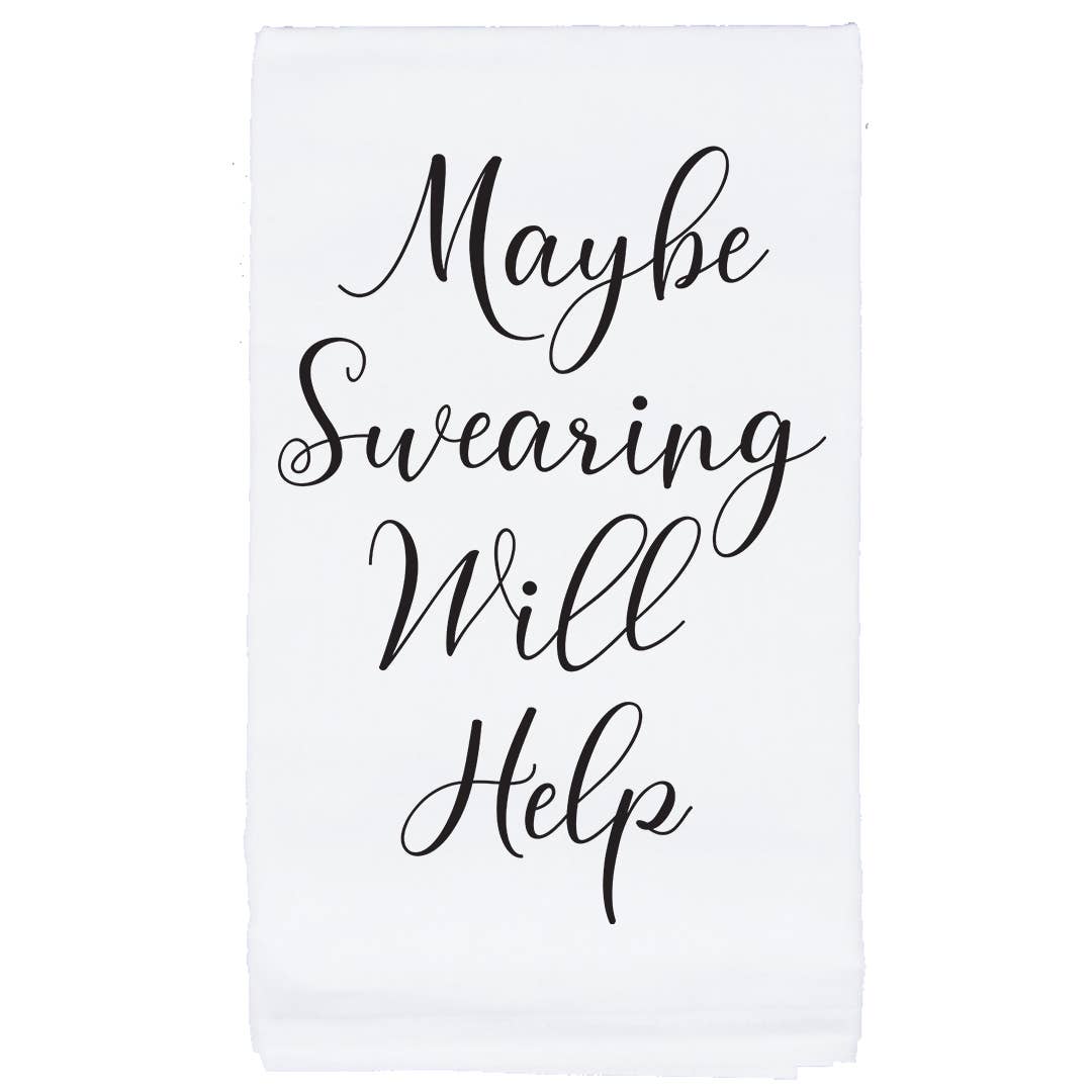 Sycamore Creek Makers - Maybe Swearing Will Help funny kitchen flour sack towel