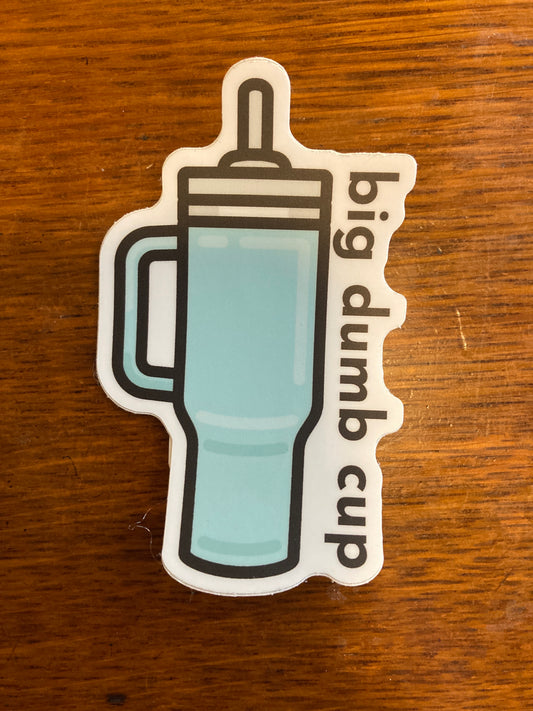 Big Dumb Cup Sticker