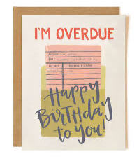 Overdue Birthday Greeting Card
