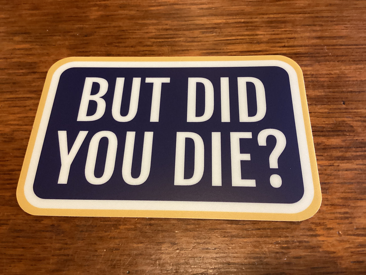 But Did You Die? Sticker