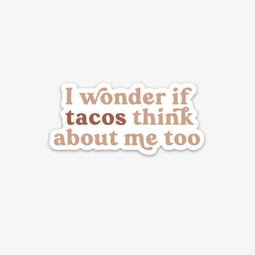 I Wonder if Tacos Think About Me | Sticker