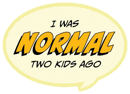 I was normal two kids ago sticker