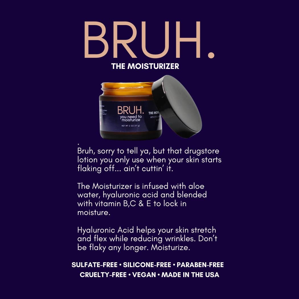 BRUH. YOU NEED TO MOISTURIZE | The Moisturizer