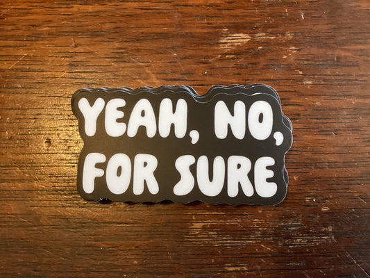Yeah No For Sure Sticker