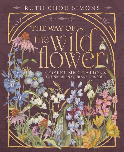The Way of the Wildflower : Gospel Meditations to Unburden Your Soul