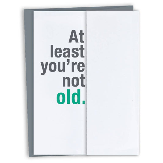 FINCH and HARE - At Least You're Not Old • Funny Fold-out Birthday Card