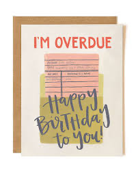 Overdue Birthday Greeting Card