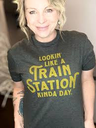 Lookin’ Like a Train Station Kind of Day T-Shirt