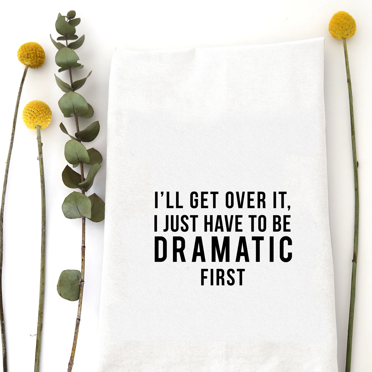 I’ll Get Over It Tea Towel