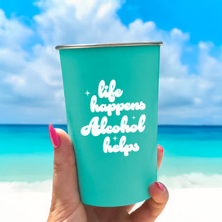 Life Happens Alcohol Helps Cup