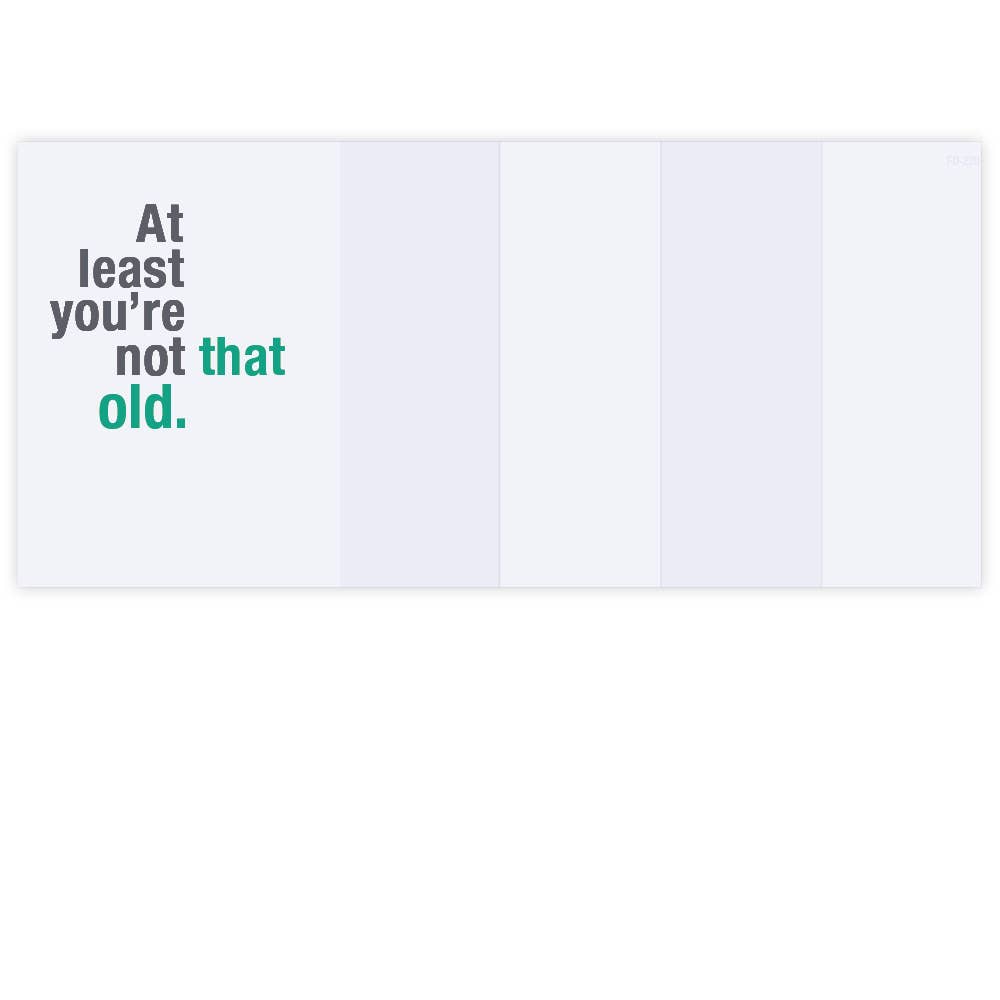 FINCH and HARE - At Least You're Not Old • Funny Fold-out Birthday Card