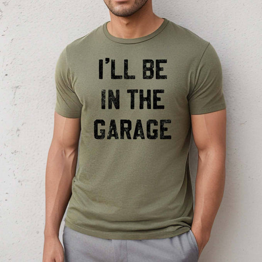 Mugsby - I'll be In the Garage Men's Shirt, Father's Day Shirt, Tee