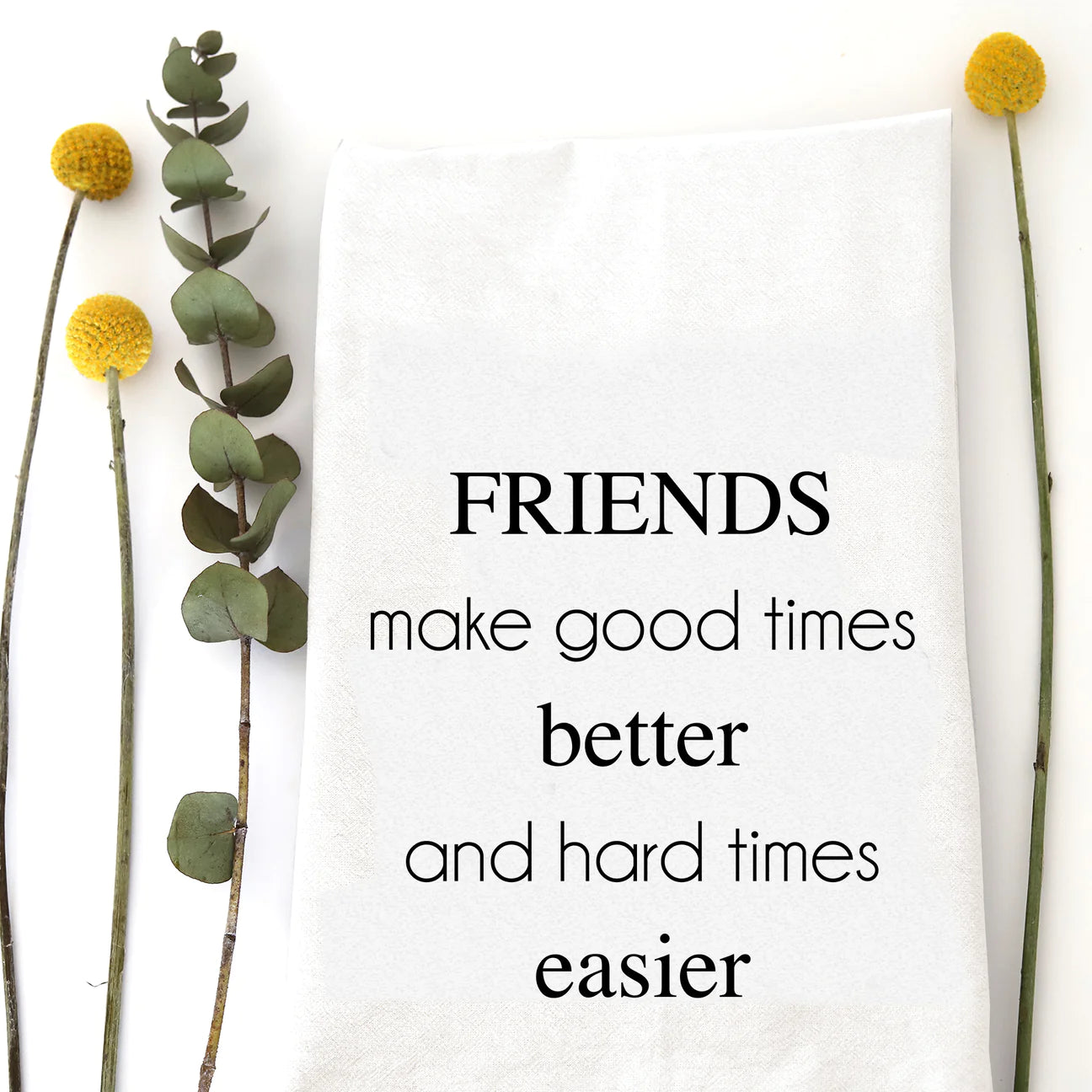 Tea Towel | Friends Make Good Times