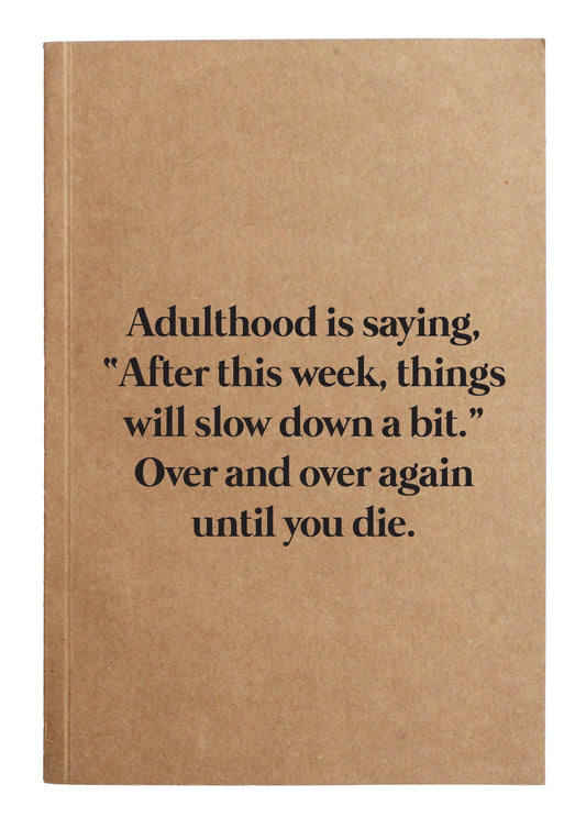 Notebook | Adulthood is After this week things will slow down