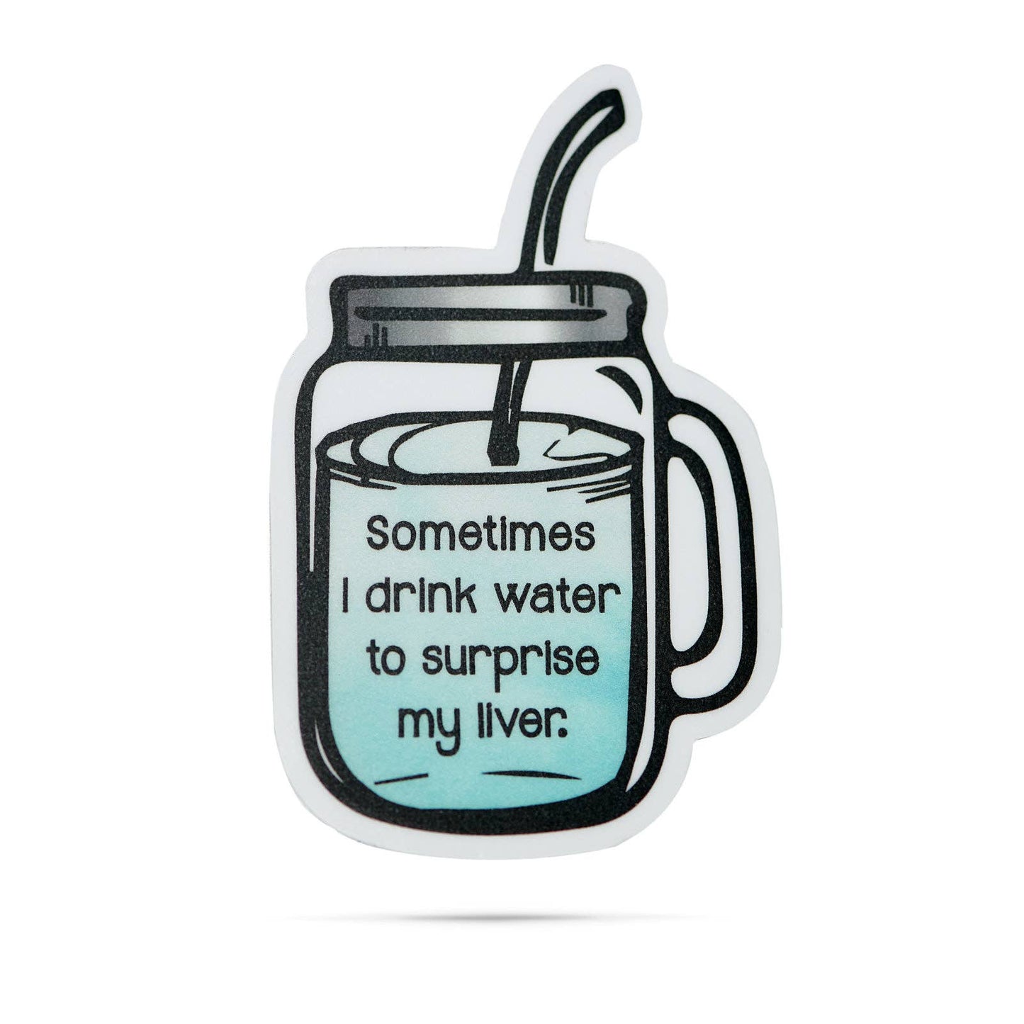 ellembee gift - Sometimes I drink water to surprise my liver funny stickers