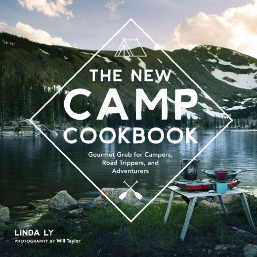 New Camp Cookbook: Gourmet Grub for Campers, Road Trippers, and Adventurers